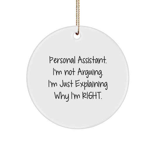 Funny Personal Assistant Gifts from Friends Unique Circle Ornaments for Office Decorations Inspired by Personal Assistant I'm Not Arguing. I'm Just Explaining Why I'm Right. Christmas - Image 1