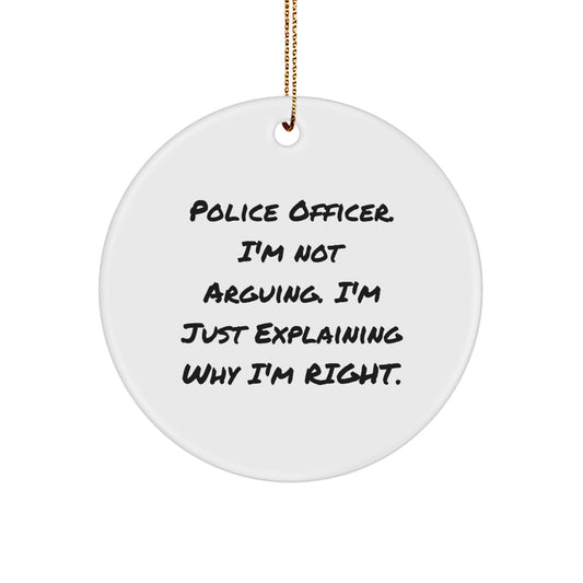 Funny Police Officer Gifts for Him, Christmas Unique Circle Ornament with I'm Not Arguing. I'm Just Explaining Why I'm Right. - Image 1