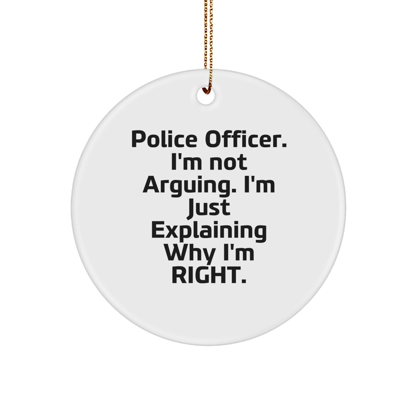 Funny Police Officer Gifts, Christmas Unique Ornaments for Men, Women, Friends, Coworkers, Family, 'I'm Not Arguing. I'm Just Explaining Why I'm Right.' Circle Ornament, Personalized Police - Image 1