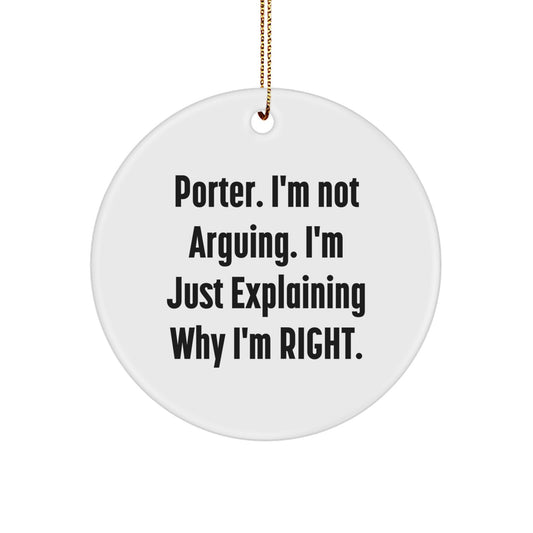 Funny Porter Gifts, Porter Christmas Unique Gifts, Circle Ornament Decorations with - 'I'm Not Arguing. I'm Just Explaining Why I'm Right.' Motivational Quote Gifts from Men for Porter - Image 1
