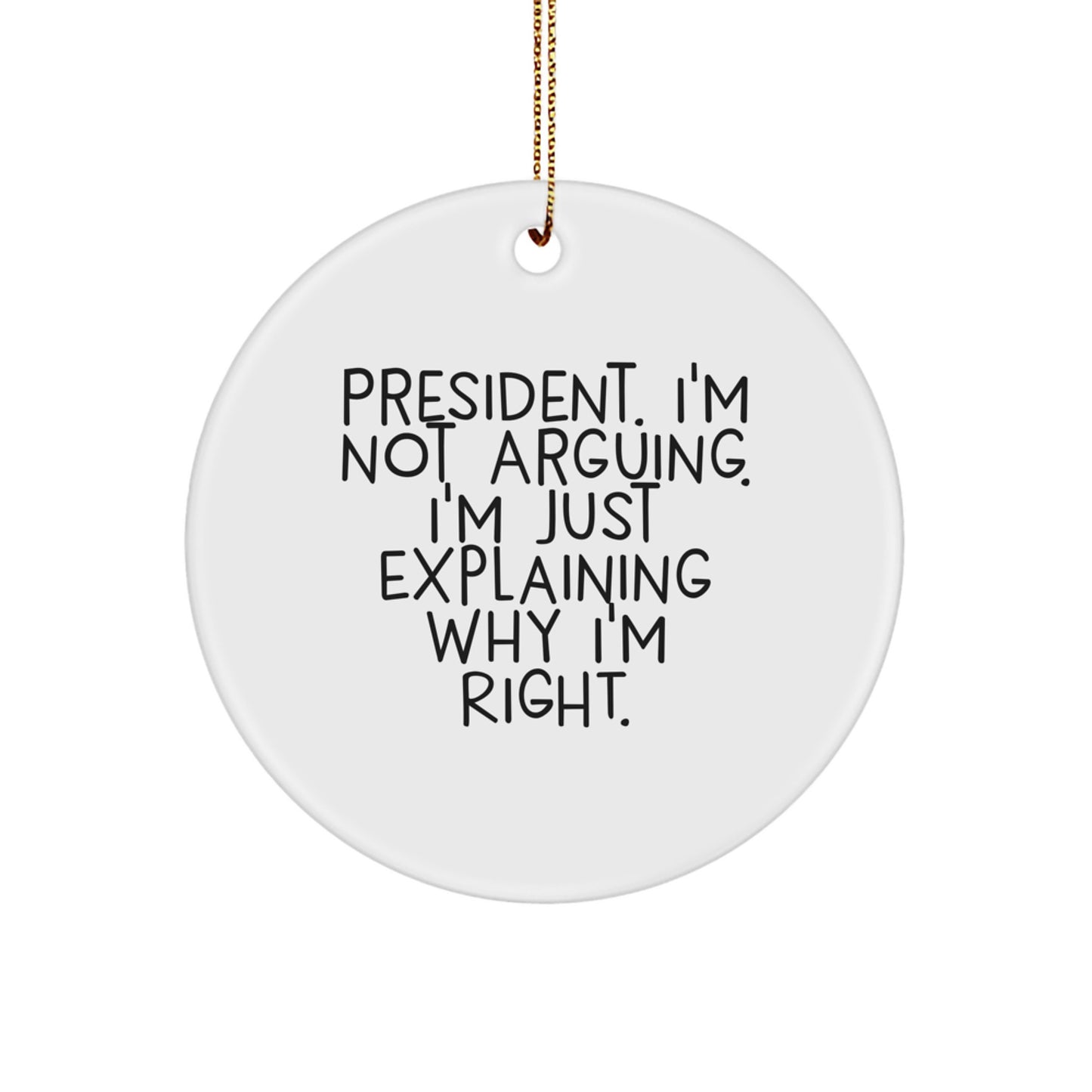 President Circle Ornament Funny Quote Gifts for Him - 'I'm Not Arguing, I'm Just Explaining Why I'm Right' Christmas Unique Presents - Image 1