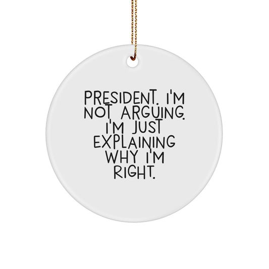 President Circle Ornament Funny Quote Gifts for Him - 'I'm Not Arguing, I'm Just Explaining Why I'm Right' Christmas Unique Presents - Image 1