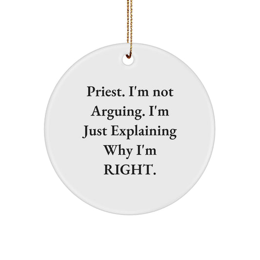 Funny Priest Gifts from Friends, Christmas Circle Ornament, 'I'm Not Arguing. I'm Just Explaining Why I'm Right.' - Image 1