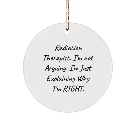 Funny Radiation Therapist Gifts from Friends to Family, Christmas Unique Ornaments for Radiation Therapist, 'I'm Not Arguing. I'm Just Explaining Why I'm Right.' Circle Ornament - Image 1