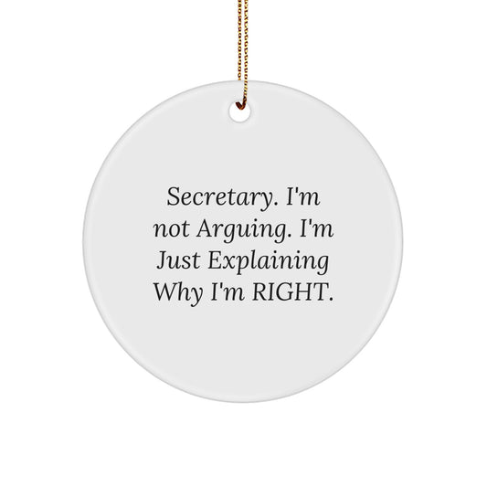 Funny Secretary Gifts from Friends for Christmas Unique Circle Ornament, 'Secretary. I'm Not Arguing. I'm Just Explaining Why I'm Right.' Decorative Wall Art - Image 1