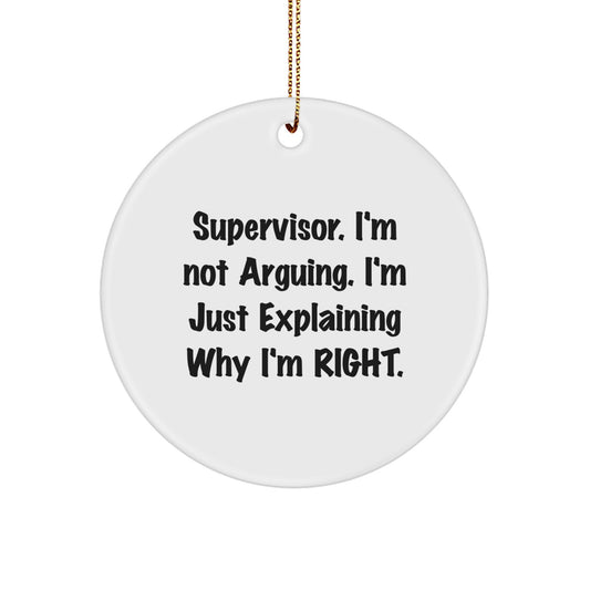 Funny Supervisor Christmas Unique Gifts from Friends for Men Circle Ornament, Supervisor I'm Not Arguing Explaining Right Quote Decor, White Circle Shaped Durable MDF - Image 1