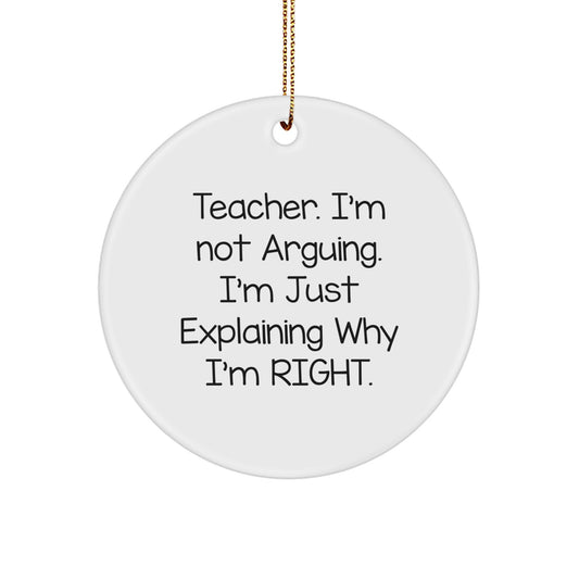 Funny Teacher Gifts from Friends - 'Teacher. I'm Not Arguing...' Circle Ornament for Christmas - Gifts for Teacher - Image 1
