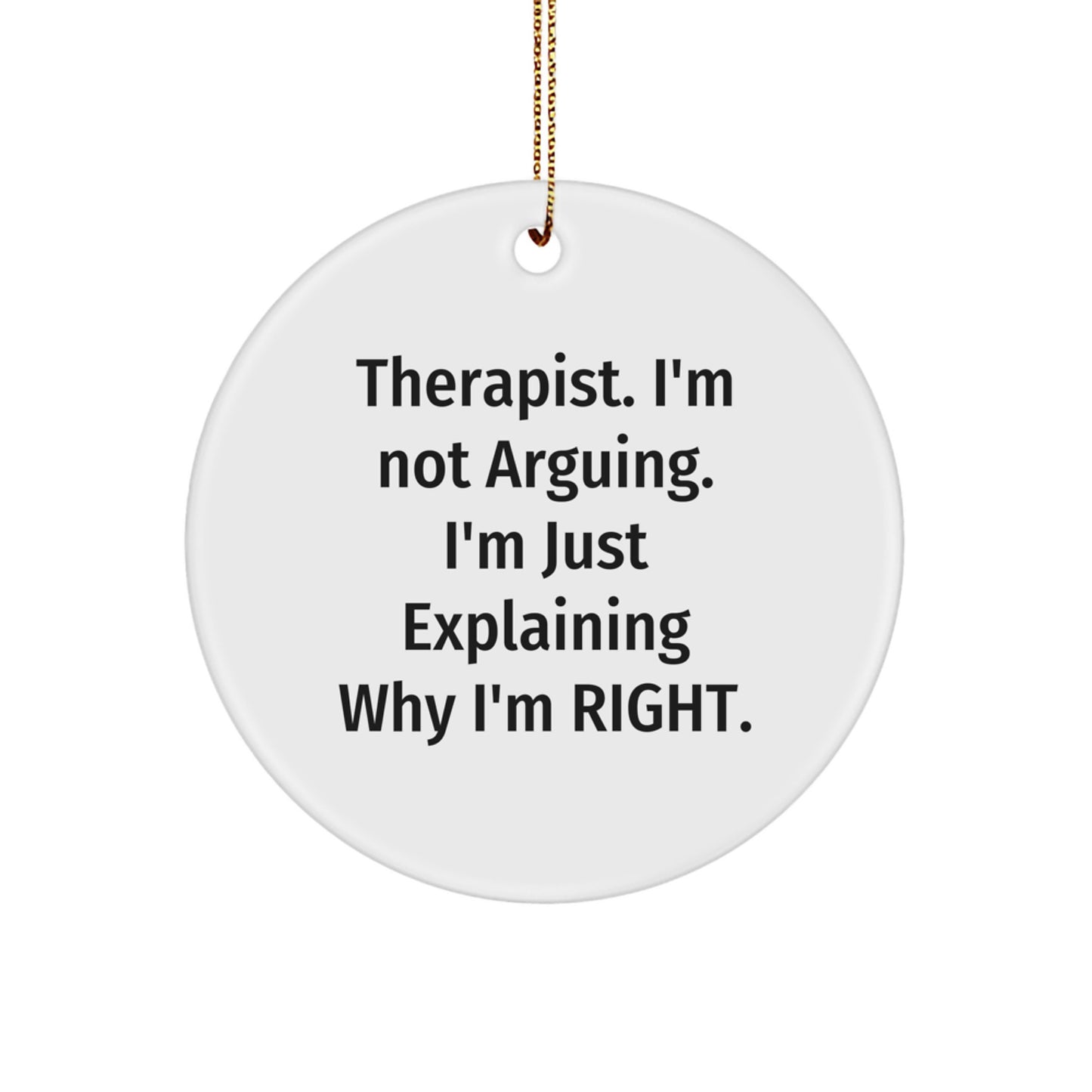 Funny Therapist Gifts for Men from Wife - Therapist Circle Ornament with 'I'm Not Arguing. I'm Just Explaining Why I'm Right.' - Christmas Unique Decorations - Image 1