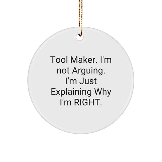Funny Tool Maker Circle Ornament, Gifts from Friends, Family, or Coworkers to Tool Makers, 'I'm Not Arguing. I'm Just Explaining Why I'm Right.' - Christmas Decorations - Image 1