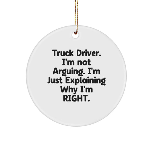 Funny Truck Driver Gifts from Friends, Coworkers, or Family - 'I'm Not Arguing. I'm Just Explaining Why I'm Right.' Circle Ornament for Christmas - Image 1