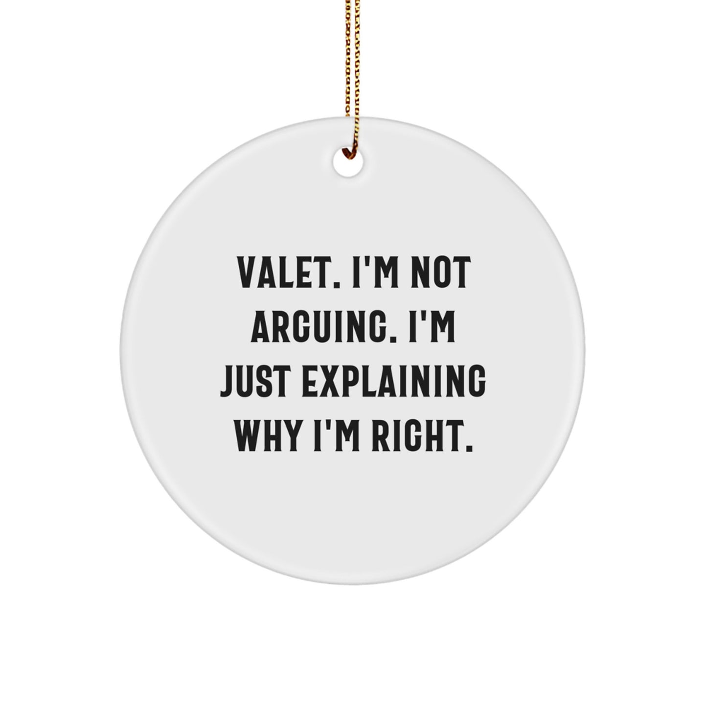 Funny Valet Gifts from Friends for Christmas Unique Circle Ornament with 'I'm Not Arguing I'm Just Explaining Why I'm Right' Quote, White Color, Circle Shaped - Image 1