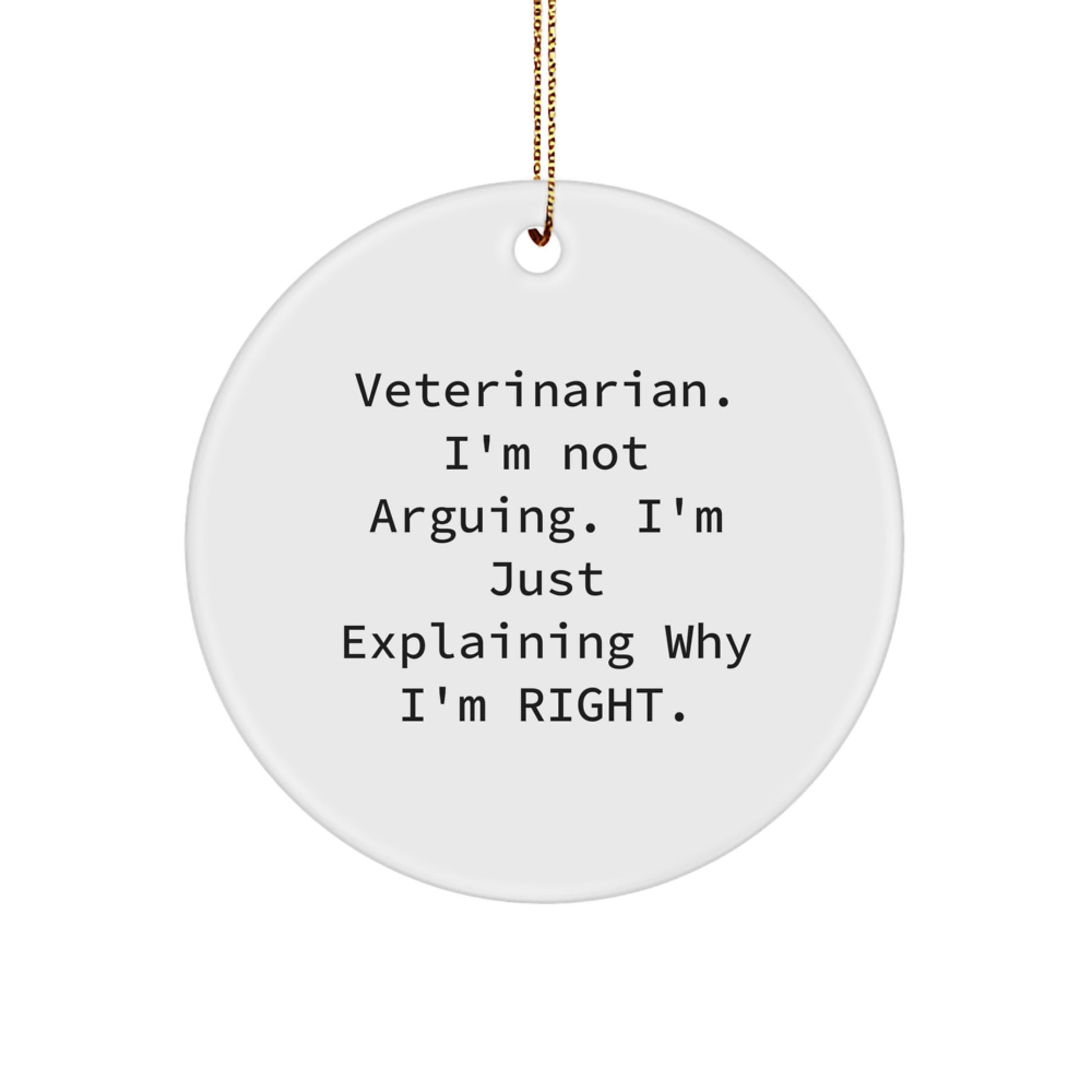 Funny Veterinarian Gifts from Friends - Circle Ornament, 'Veterinarian. I'm Not Arguing. I'm Just Explaining Why I'm Right.' - Christmas Unique Presents for Veterinarian - Image 1