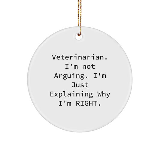 Funny Veterinarian Gifts from Friends - Circle Ornament, 'Veterinarian. I'm Not Arguing. I'm Just Explaining Why I'm Right.' - Christmas Unique Presents for Veterinarian - Image 1