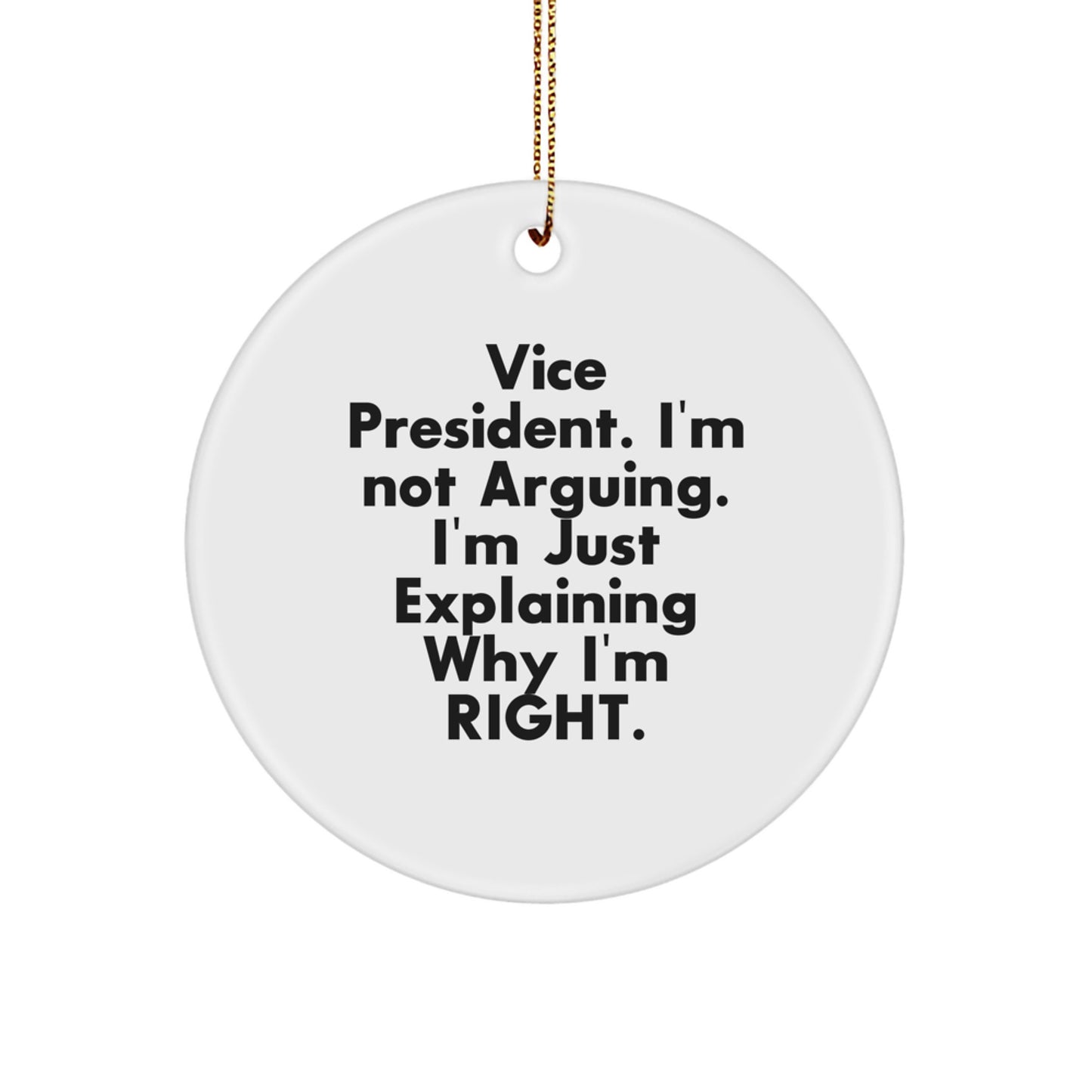 Funny Vice President Gifts, Christmas Unique Circle Ornament, 'I'm Not Arguing. I'm Just Explaining Why I'm Right.' - Image 1