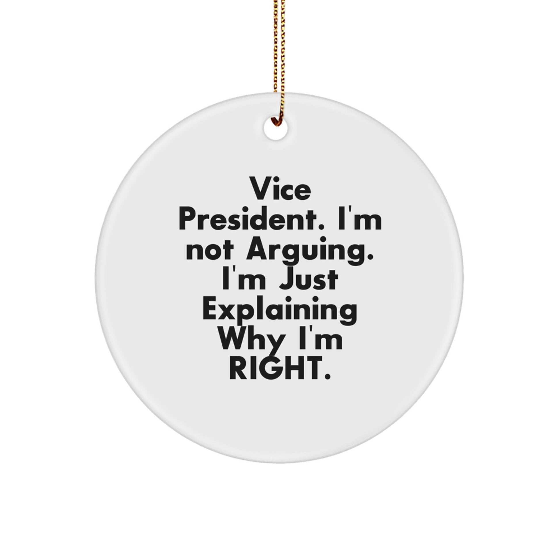 Funny Vice President Gifts, Christmas Unique Circle Ornament, 'I'm Not Arguing. I'm Just Explaining Why I'm Right.' - Image 1