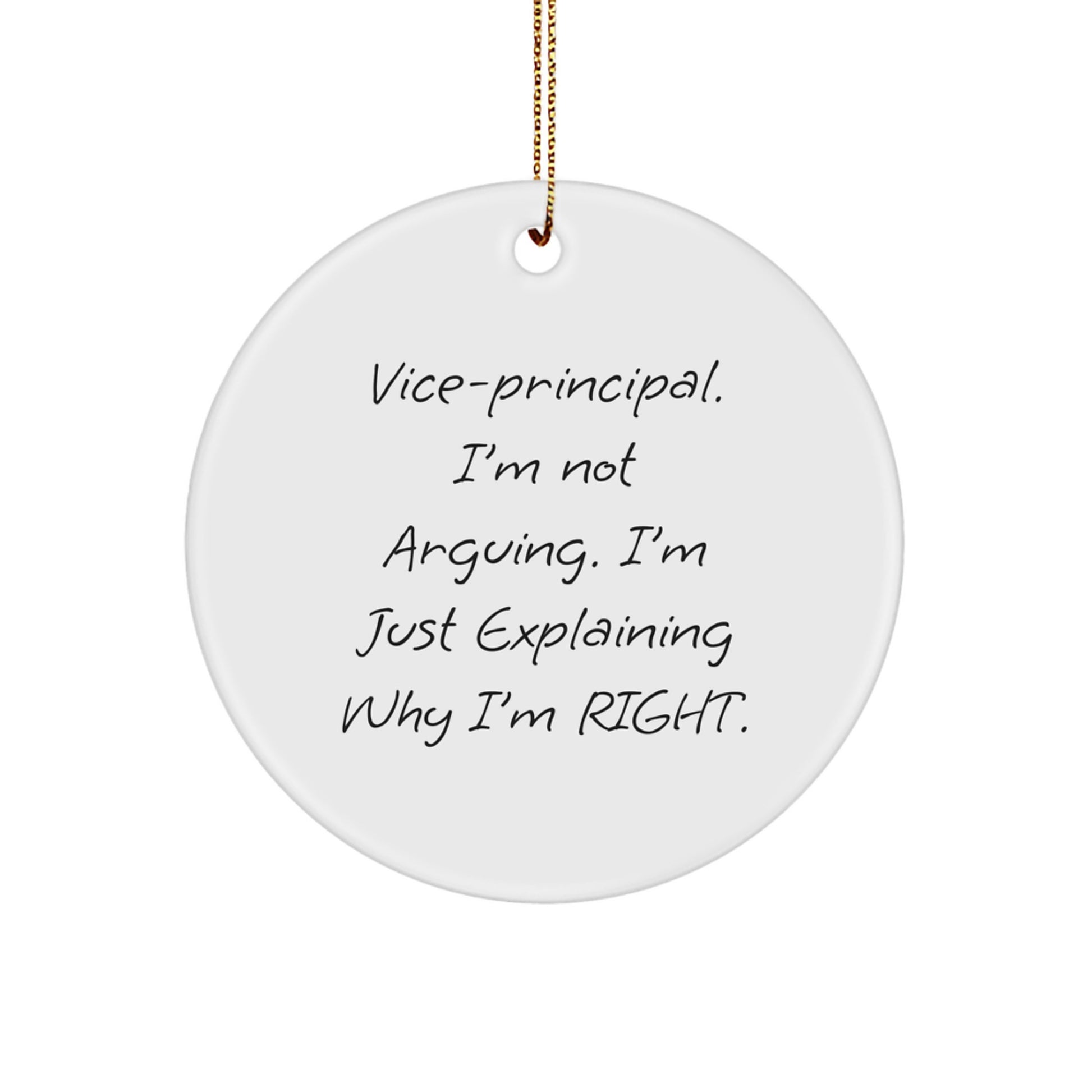 Funny Vice-principal Gifts for Christmas, Vice-principal Men Circle Ornament with 'I'm Not Arguing, I'm Just Explaining Why I'm Right' Quote, Gifts from Friends to Vice-principal - Image 1