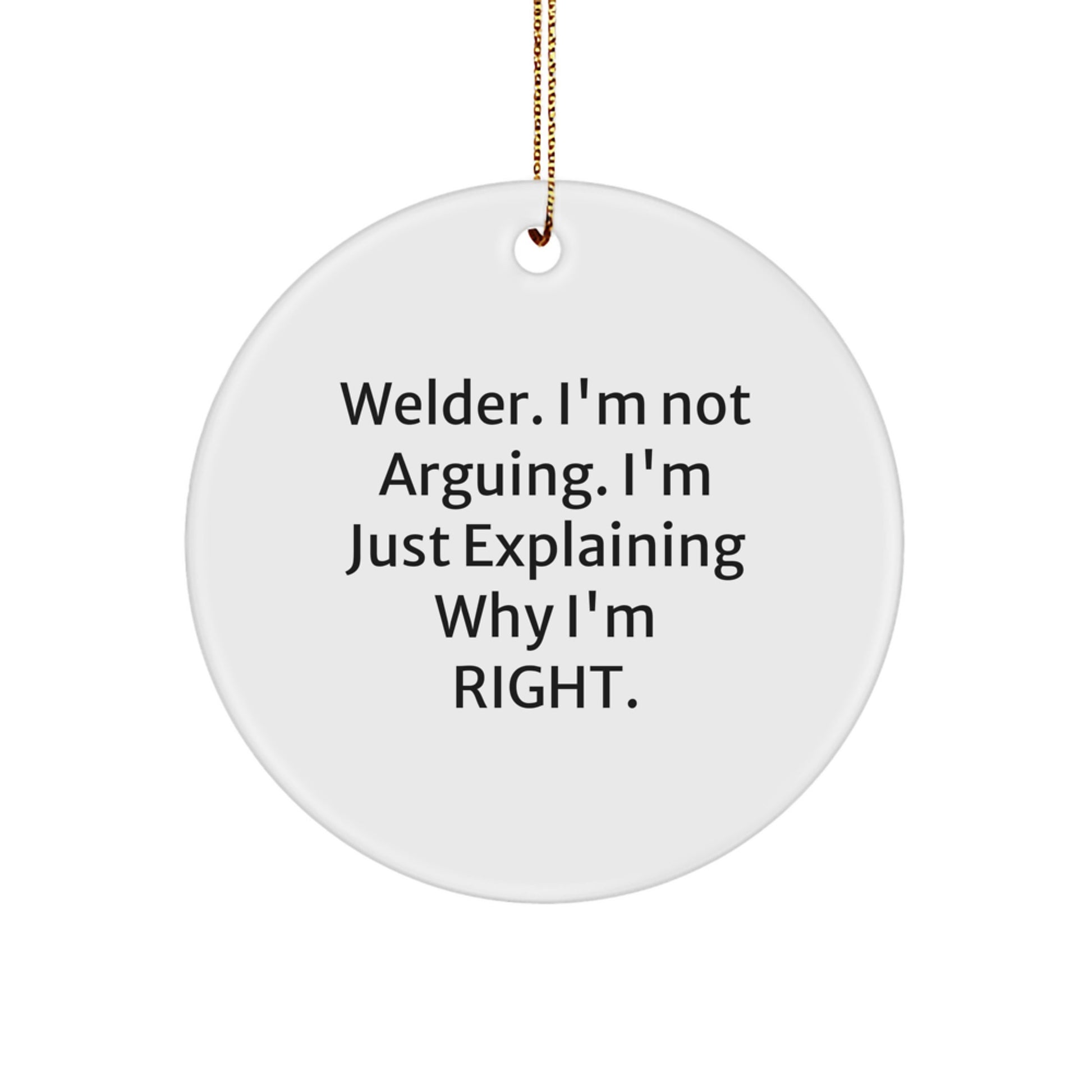 Welder's Humor Circle Ornament, Gifts for Men from Friends, 'I'm Not Arguing, I'm Just Explaining...' - Image 1