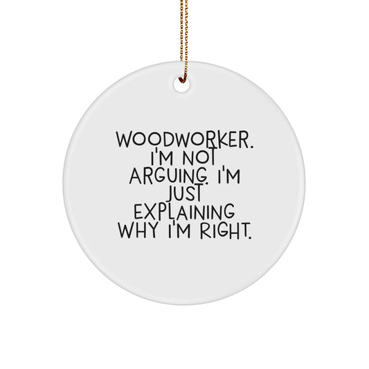 Funny Woodworker Gifts from Men to Friends Christmas Circle Ornament, Woodworker I'm Not Arguing, I'm Just Explaining Why I'm Right, Woodworker Decor for Home Office - Image 1