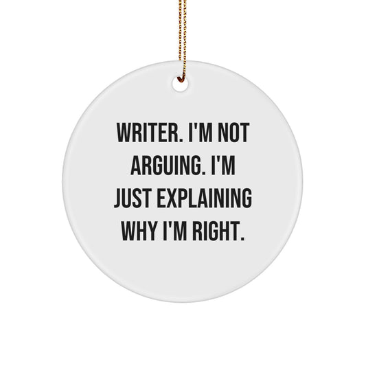 Writer's Humor - Funny Circle Ornament Gifts from Friends to Writers - Christmas Unique Gifts for Women, Men, Coworkers, Family - 'I'm Not Arguing' Quote - Image 1