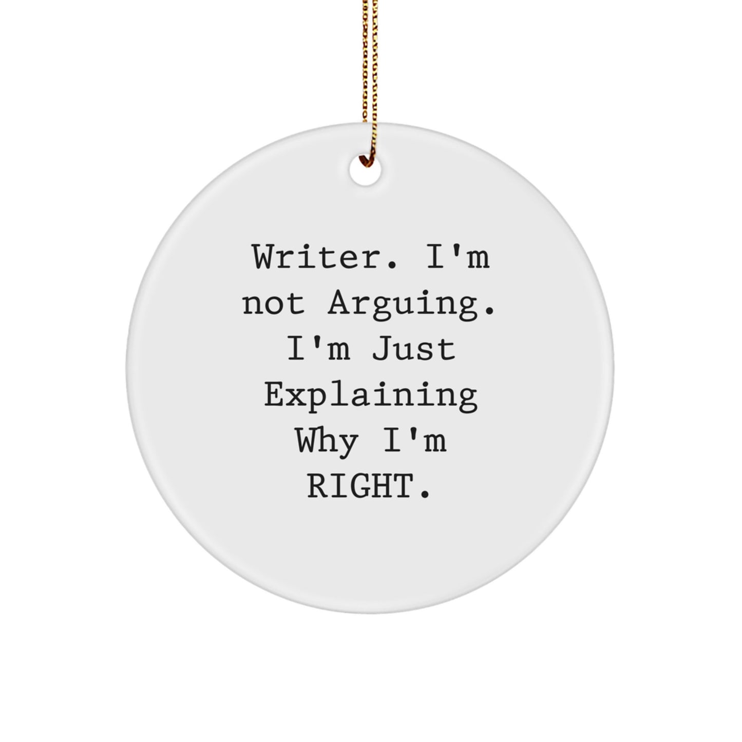 Funny Writer Gifts from Friends for Writer, Circle Ornament with Writer. I'm Not Arguing. I'm Just Explaining Why I'm Right. Quote, Christmas Unique Gifts - Image 1
