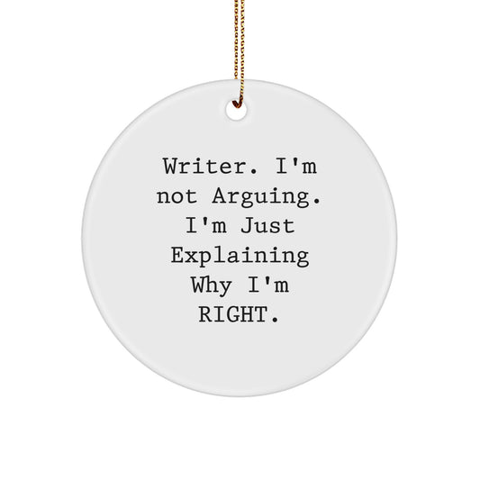 Funny Writer Gifts from Friends for Writer, Circle Ornament with Writer. I'm Not Arguing. I'm Just Explaining Why I'm Right. Quote, Christmas Unique Gifts - Image 1