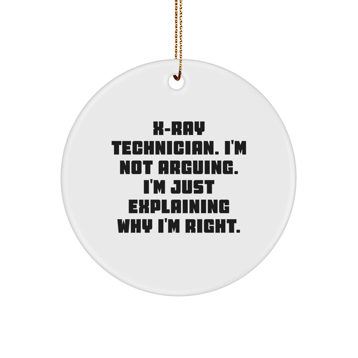 X-Ray Technician Circle Ornament I'm Not Arguing Him Christmas Unique Gift - Image 1