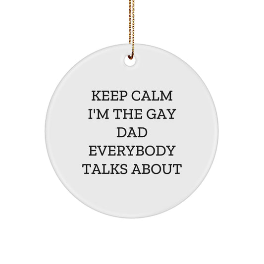 Funny Dad Gifts, Keep Calm I'm The Gay Dad Everybody Talks About, Christmas Circle Ornament for Dads from Family - Image 1