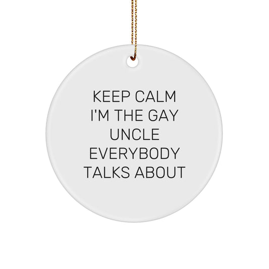 Funny Uncle Gifts, Keep Calm I'm The Gay Uncle Everybody Talks About Circle Ornament, Unique Christmas Unique Gift for Uncle from Family - Image 1