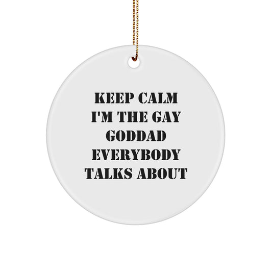Funny Goddad Gifts from Friends and Family, Circle Ornament - Keep Calm I'm The Gay Goddad Everybody Talks About - Image 1