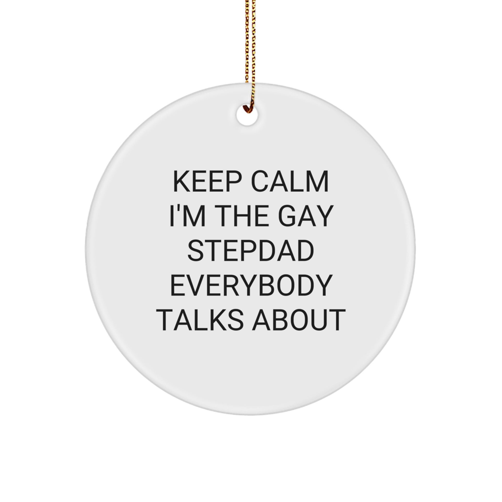 Funny Stepdad Gifts for Men - Keep Calm I'm The Gay Stepdad Everybody Talks About Circle Ornament - Image 1