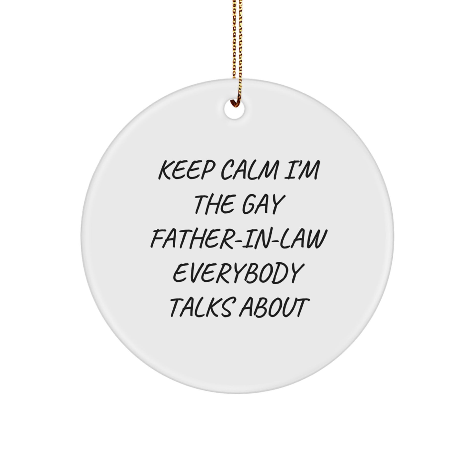 Funny Father-in-law Christmas Circle Ornament Gifts from Men to Father-in-law, Keep Calm I'm The Gay Father-in-law Everybody Talks About - Image 1