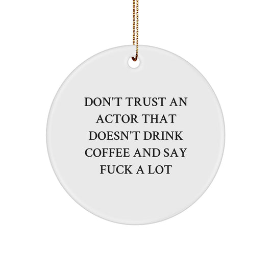 Funny Actor Gifts - Circle Ornament Don't Trust An Actor That Doesn't Drink Coffee And Say F--k A Lot - Christmas Unique Gifts from Friends to Actor - Image 1