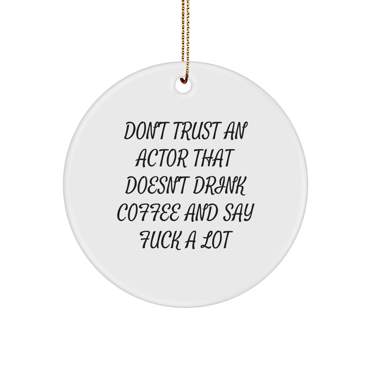 Funny Actor Gifts from Friends and Family for Christmas - Don't Trust An Actor Without Coffee and Swear Words Circle Ornament - Image 1