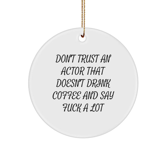 Funny Actor Gifts from Friends and Family for Christmas - Don't Trust An Actor Without Coffee and Swear Words Circle Ornament - Image 1