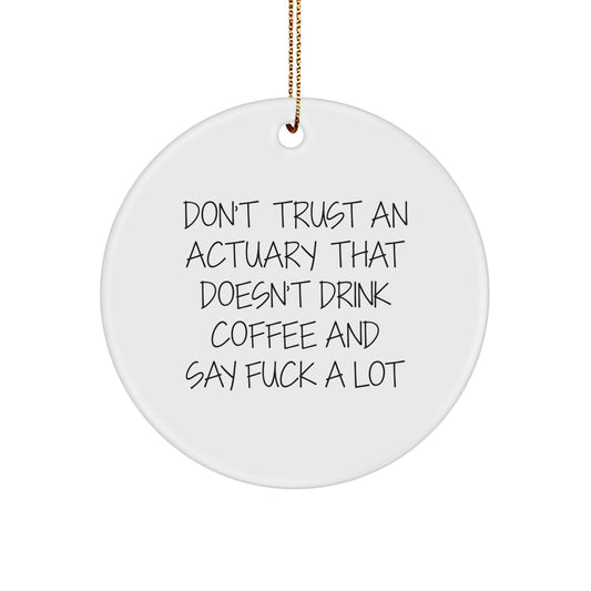 Funny Actuary Gifts for Men, Actuary Unique Christmas Ornament with 'Don't Trust An Actuary That Doesn't Drink Coffee And Say F--k A Lot' Quote, Circle Ornament Gift for Actuary - Image 1