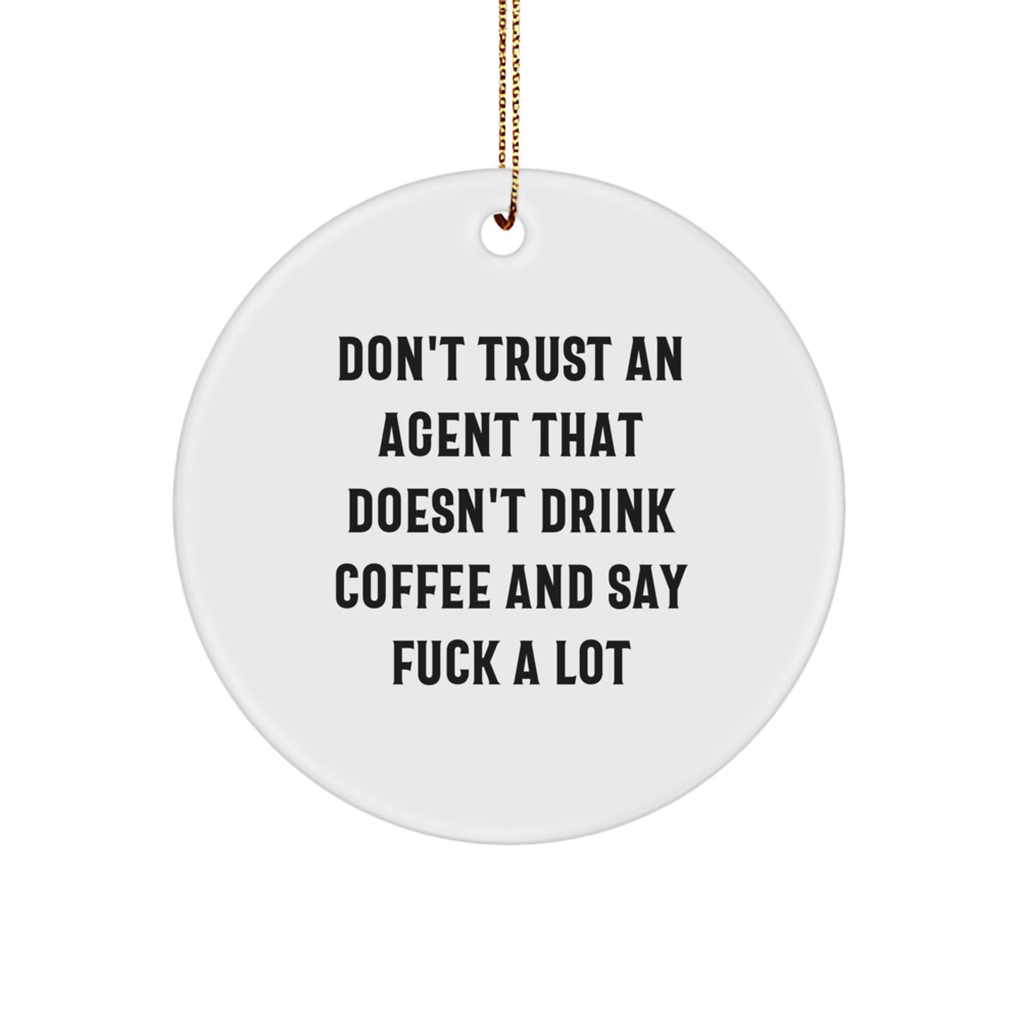 Funny Agent Gift Ideas, 'Don't Trust An Agent That Doesn't Drink Coffee And Say F--k A Lot' Circle Ornament for Christmas - Image 1