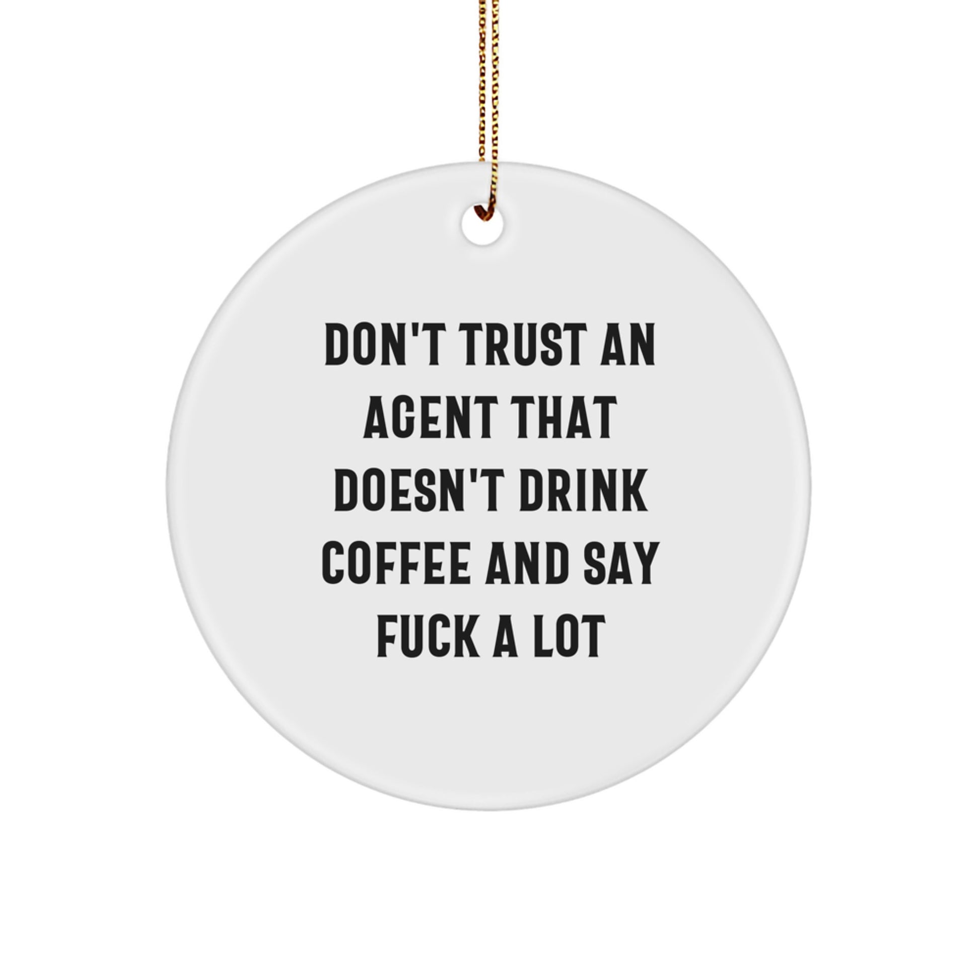 Funny Agent Gift Ideas, 'Don't Trust An Agent That Doesn't Drink Coffee And Say F--k A Lot' Circle Ornament for Christmas - Image 1