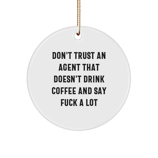 Funny Agent Gift Ideas, 'Don't Trust An Agent That Doesn't Drink Coffee And Say F--k A Lot' Circle Ornament for Christmas - Image 1