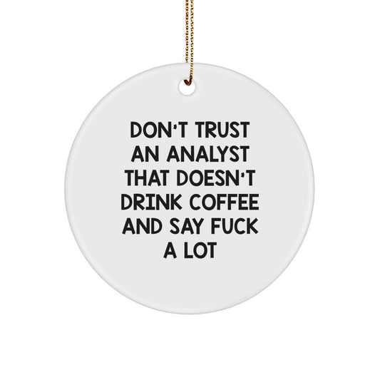 Funny Analyst Gifts from Men to Friends, Circle Ornament for Christmas 'Don't Trust An Analyst That Doesn't Drink Coffee And Say F--k A Lot' - Image 1