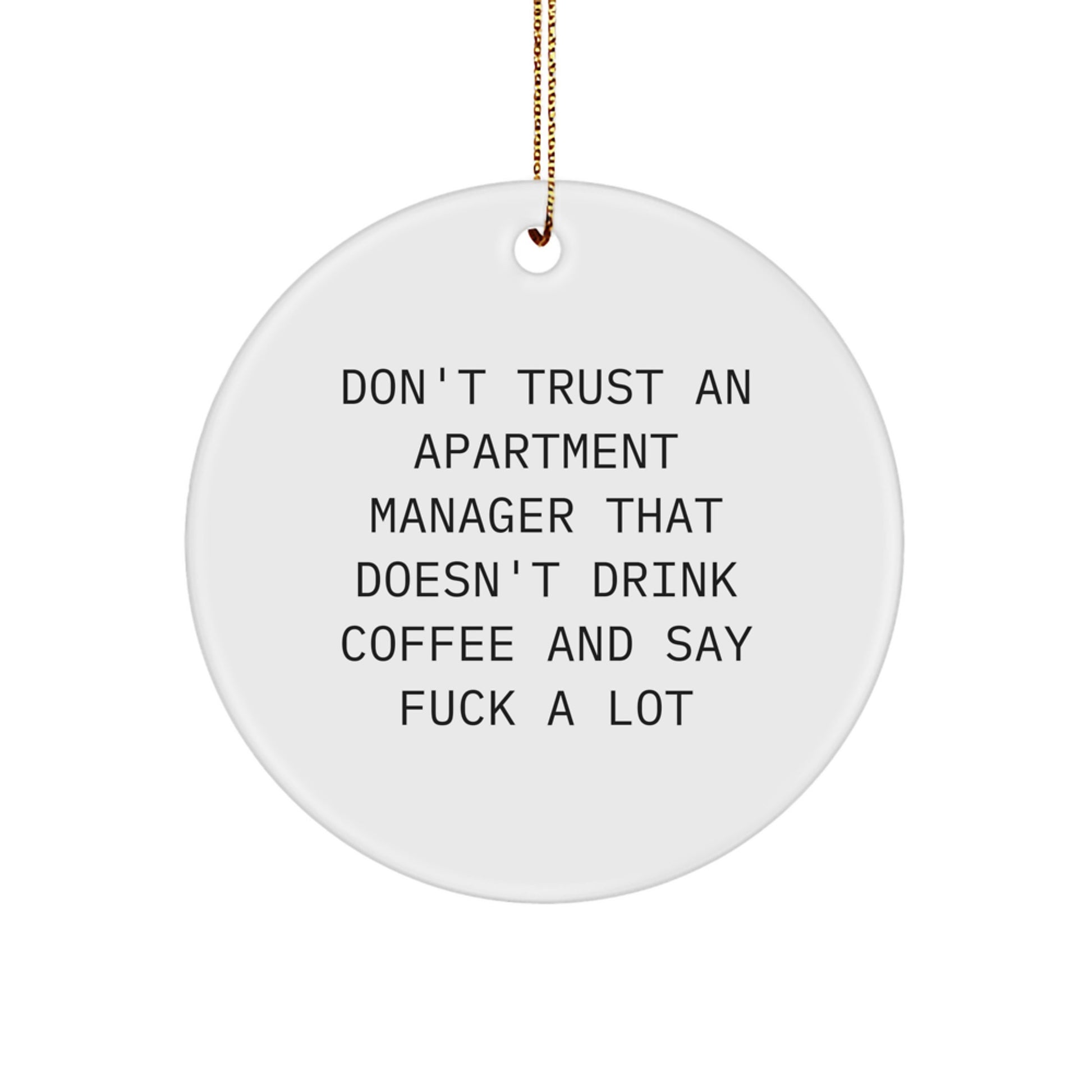Funny Gifts from Friends, Family, or Coworkers to Apartment Managers, Unique Christmas Ornaments Circle, Don't Trust an Apartment Manager That Doesn't Drink Coffee and Say F Words - Image 1