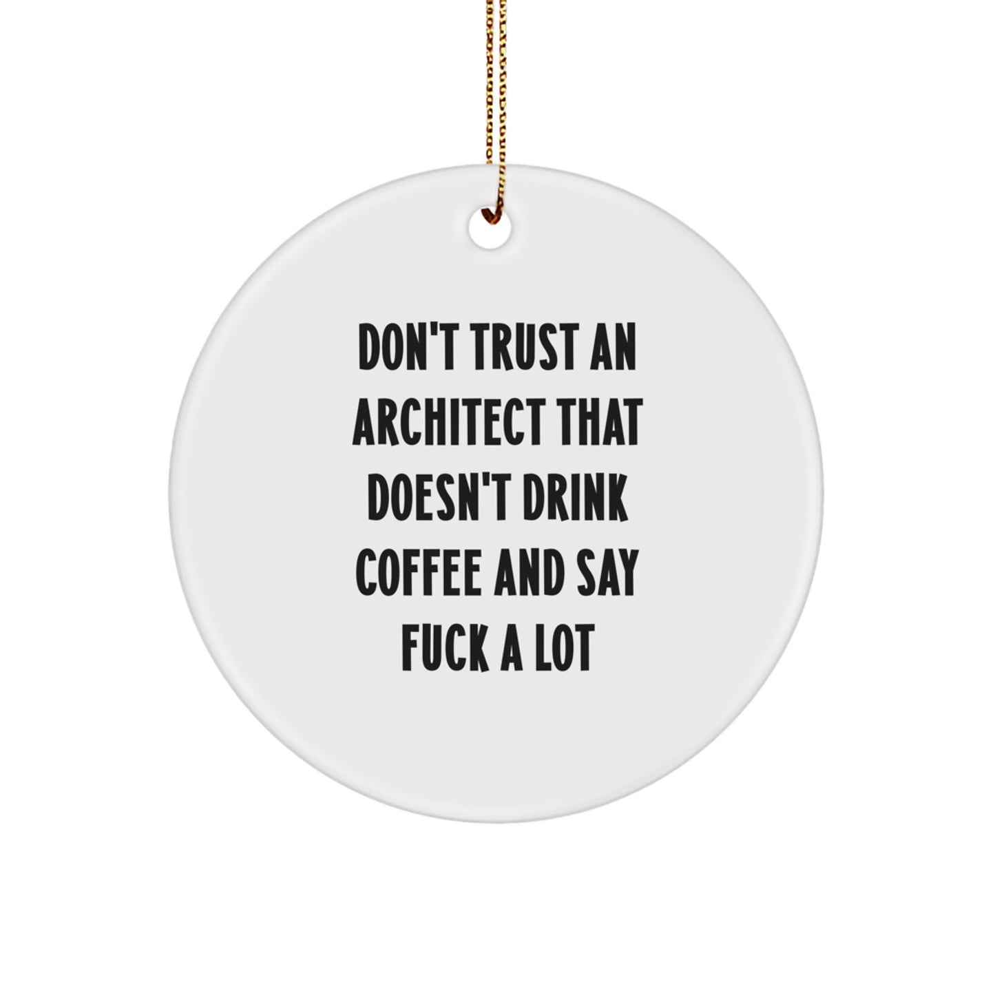 Funny Architect Gifts from Men to Friends, 'Don't Trust An Architect That Doesn't Drink Coffee' Circle Ornament, White, Christmas Unique - Image 1