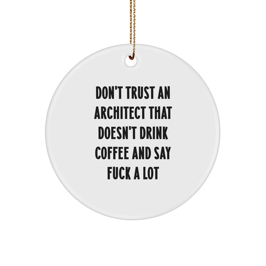 Funny Architect Gifts from Men to Friends, 'Don't Trust An Architect That Doesn't Drink Coffee' Circle Ornament, White, Christmas Unique - Image 1