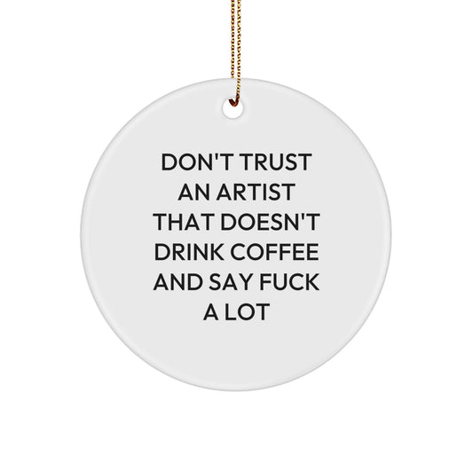 Funny Artist Gifts - Don't Drink Coffee Without Saying F--k a Lot, Circle Ornament for Christmas - Gifts from Friends to Artist, Unique Christmas Unique Gifts for Artist - Image 1