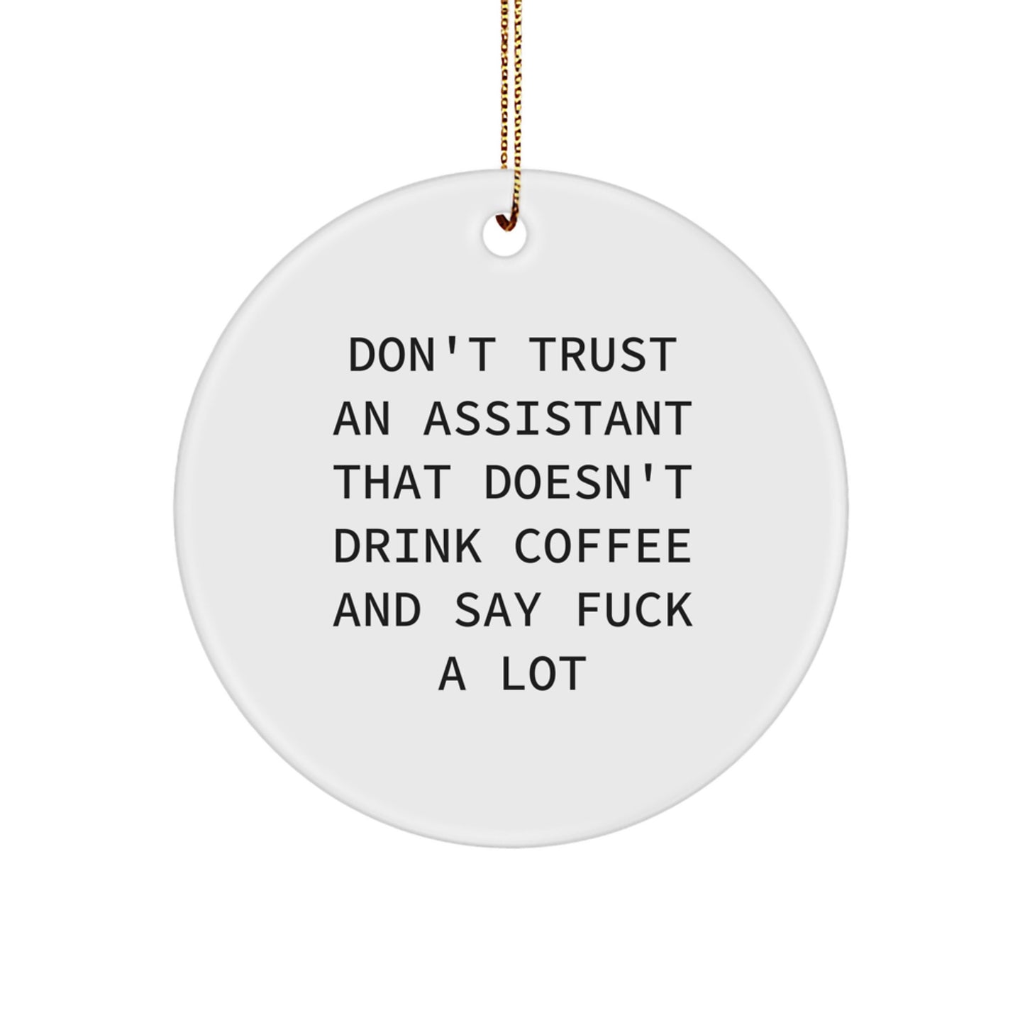 Funny Assistant Gifts from Friends, Christmas Unique Circle Ornament for Assistant, 'Don't Trust An Assistant That Doesn't Drink Coffee' Decorative Ornament - Image 1