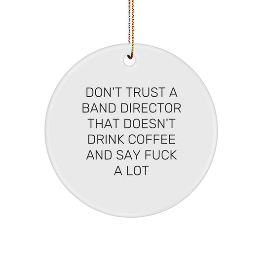 Funny Band Director Gifts - Christmas Unique Circle Ornament for Band Director Lover, Gifts from Friends with 'Don't Trust A Band Director' - Image 1