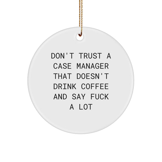 Funny Case Manager Gifts - Don't Trust A Case Manager That Doesn't Drink Coffee - Circle Ornament for Christmas, Gifts from Men to Case Manager, Friends to Case Manager - Image 1