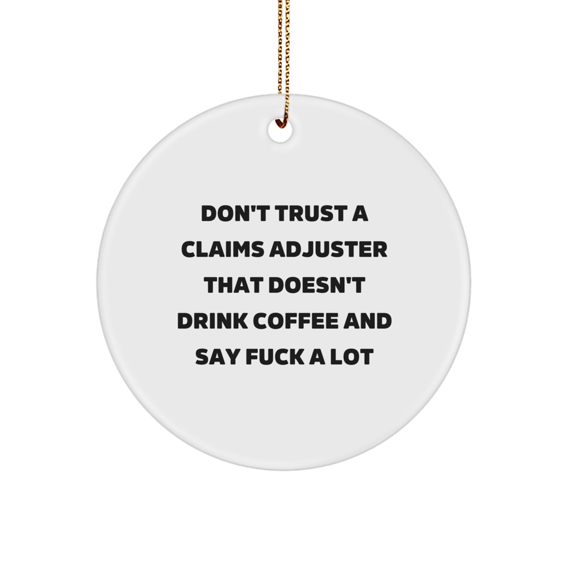 Funny Claims Adjuster Gifts for Men, White Circle Ornament with 'Don't Trust a Claims Adjuster That Doesn't Drink Coffee and Say F--k A Lot' Quote, Christmas Unique Gifts from Friends to Colleagues - Image 1