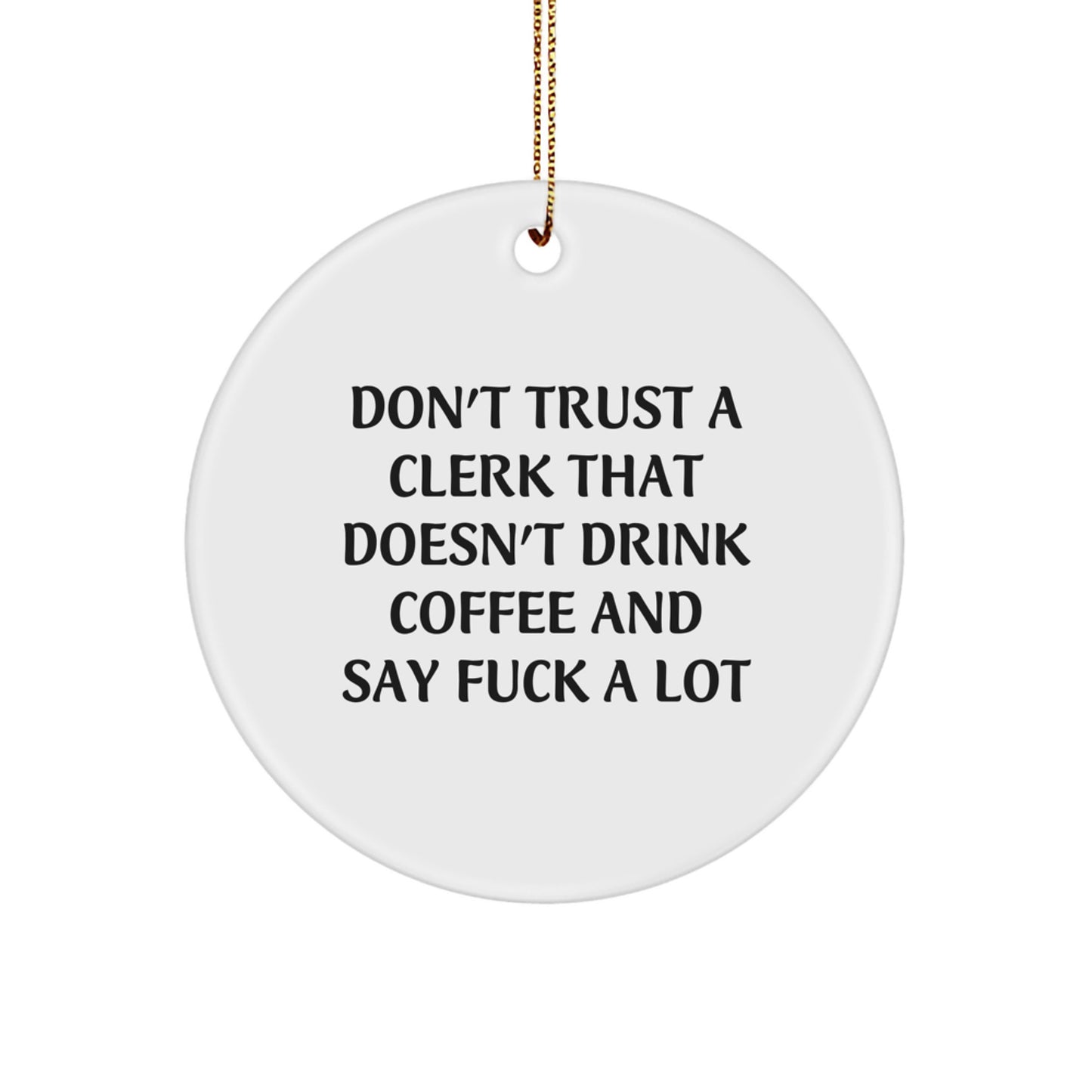 Funny Clerk Gifts for Men Friends Family Circle Ornaments Quotes - 'Don't Trust' - Image 1