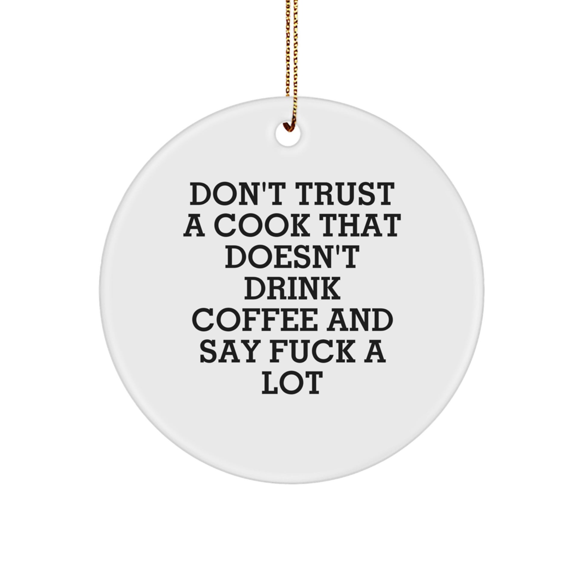 Funny Cook Gifts: Don't Trust A Cook That Doesn't Drink Coffee And Say 'F--k A Lot' - Circle Ornament for Christmas - Image 1