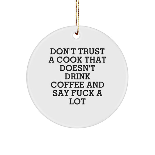 Funny Cook Gifts: Don't Trust A Cook That Doesn't Drink Coffee And Say 'F--k A Lot' - Circle Ornament for Christmas - Image 1